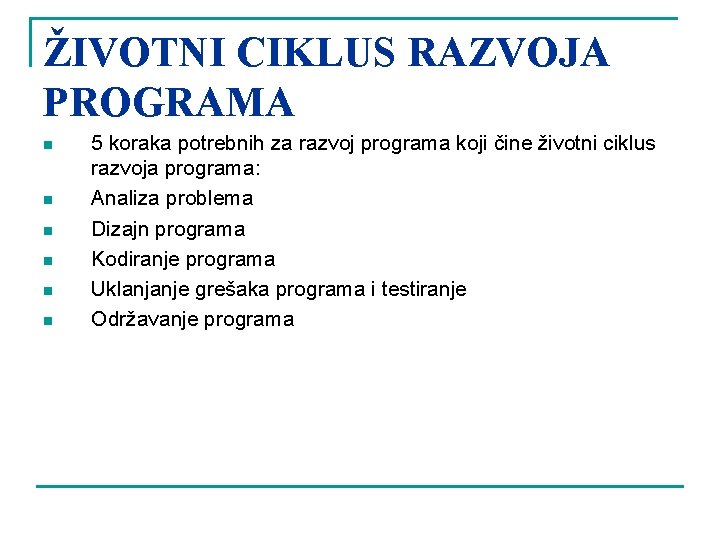 ŽIVOTNI CIKLUS RAZVOJA PROGRAMA n n n 5 koraka potrebnih za razvoj programa koji