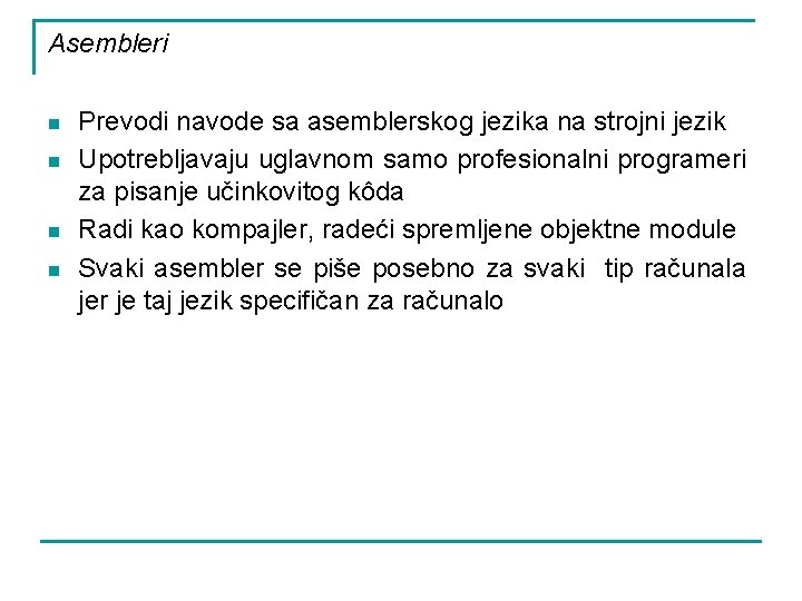 Asembleri n n Prevodi navode sa asemblerskog jezika na strojni jezik Upotrebljavaju uglavnom samo