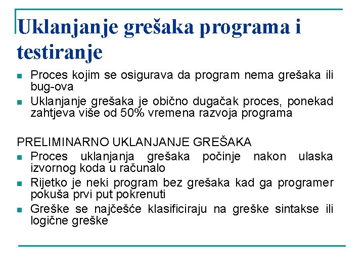 Uklanjanje grešaka programa i testiranje n n Proces kojim se osigurava da program nema