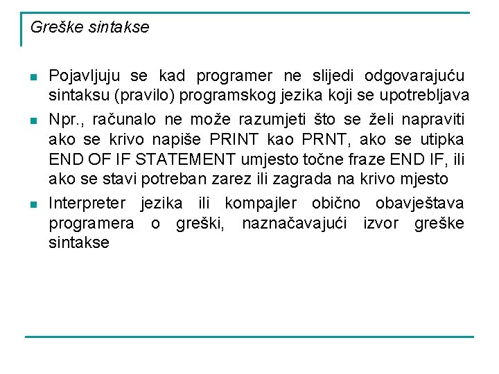 Greške sintakse n n n Pojavljuju se kad programer ne slijedi odgovarajuću sintaksu (pravilo)