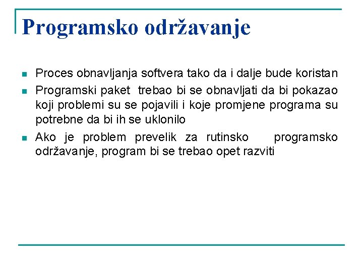 Programsko održavanje n n n Proces obnavljanja softvera tako da i dalje bude koristan