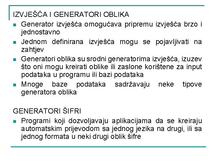 IZVJEŠĆA I GENERATORI OBLIKA n Generator izvješća omogućava pripremu izvješća brzo i jednostavno n