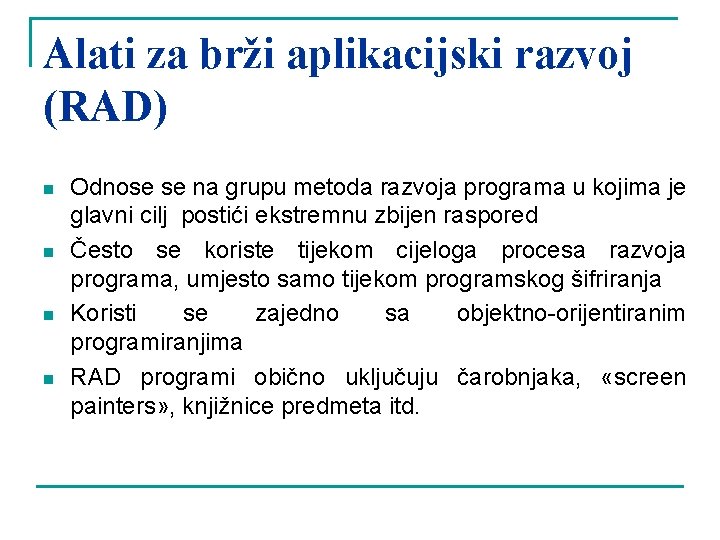 Alati za brži aplikacijski razvoj (RAD) n n Odnose se na grupu metoda razvoja