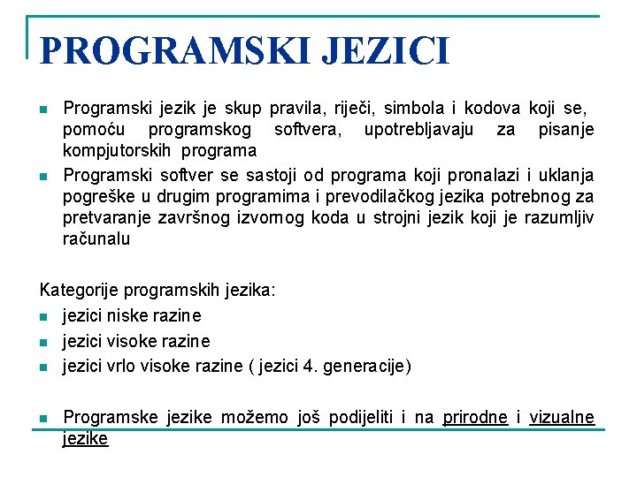 PROGRAMSKI JEZICI n n Programski jezik je skup pravila, riječi, simbola i kodova koji