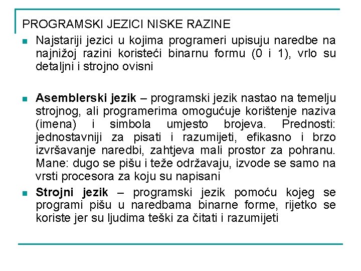 PROGRAMSKI JEZICI NISKE RAZINE n Najstariji jezici u kojima programeri upisuju naredbe na najnižoj