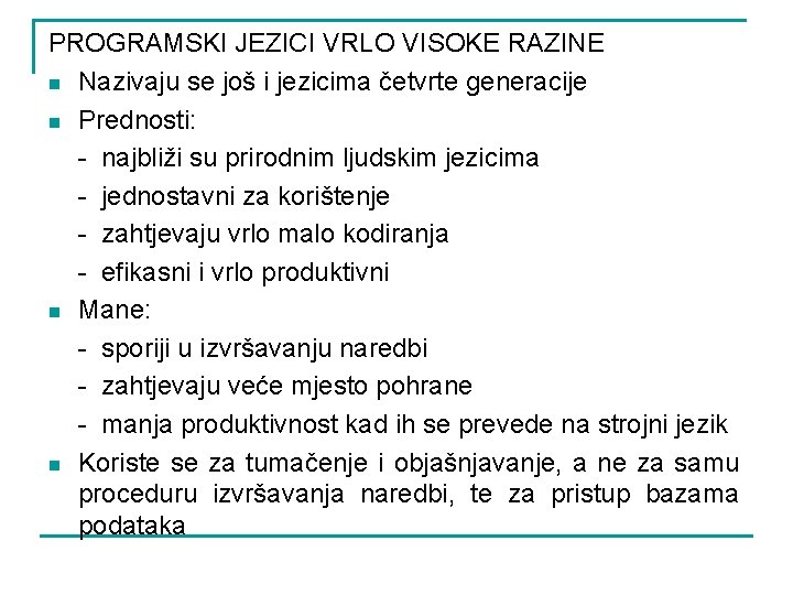 PROGRAMSKI JEZICI VRLO VISOKE RAZINE n Nazivaju se još i jezicima četvrte generacije n