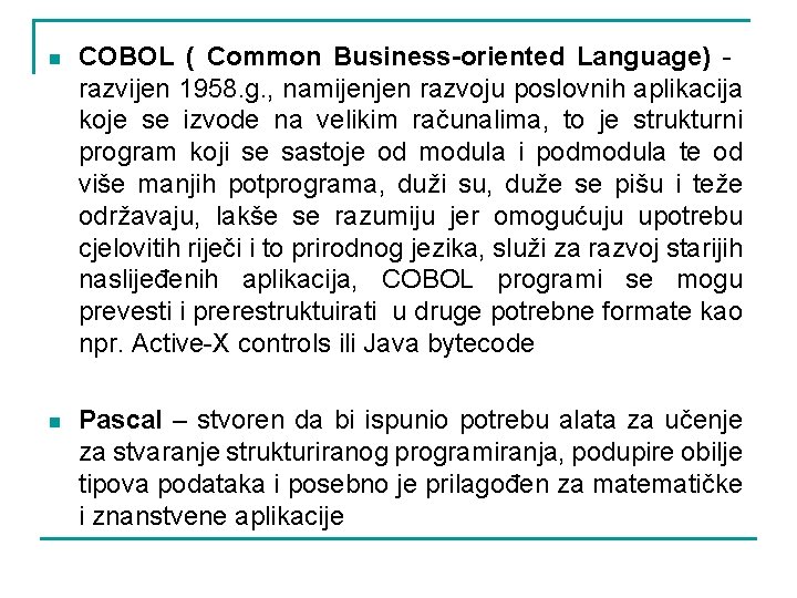 n COBOL ( Common Business-oriented Language) razvijen 1958. g. , namijenjen razvoju poslovnih aplikacija