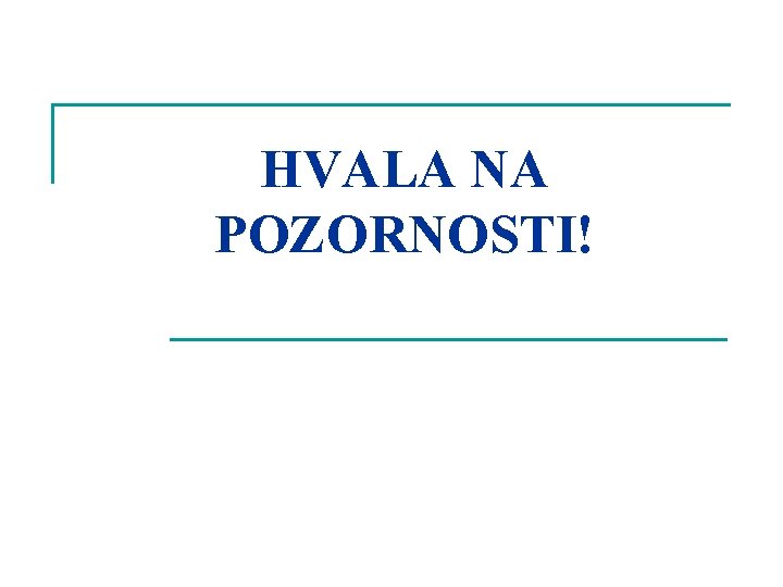 HVALA NA POZORNOSTI! 