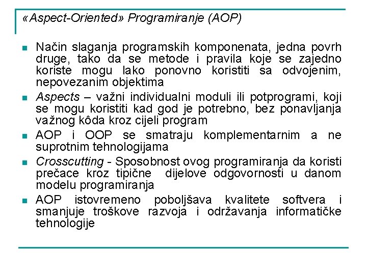  «Aspect-Oriented» Programiranje (AOP) n n n Način slaganja programskih komponenata, jedna povrh druge,