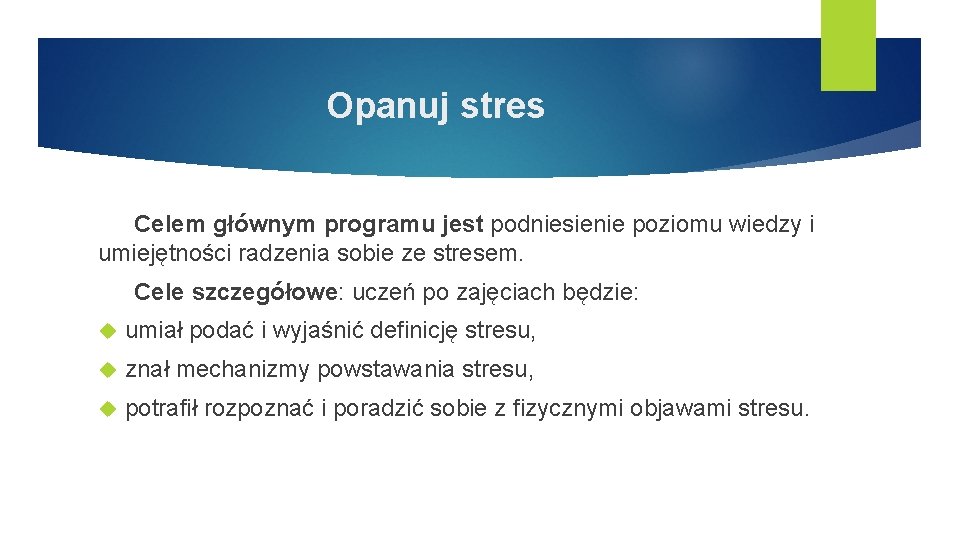 Opanuj stres Celem głównym programu jest podniesienie poziomu wiedzy i umiejętności radzenia sobie ze