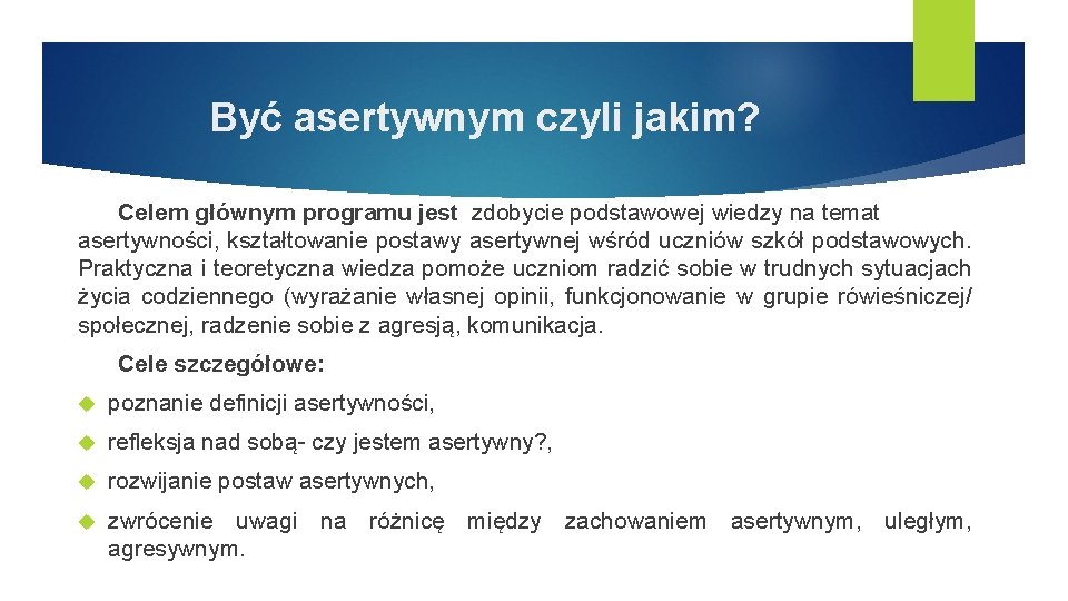 Być asertywnym czyli jakim? Celem głównym programu jest zdobycie podstawowej wiedzy na temat asertywności,