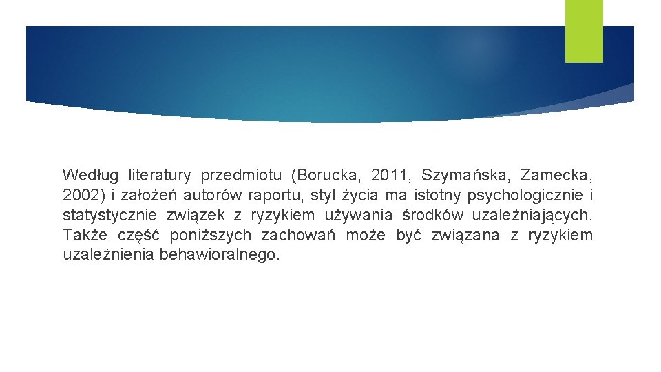 Według literatury przedmiotu (Borucka, 2011, Szymańska, Zamecka, 2002) i założeń autorów raportu, styl życia