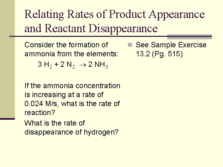 Relating Rates of Product Appearance and Reactant Disappearance Consider the formation of ammonia from