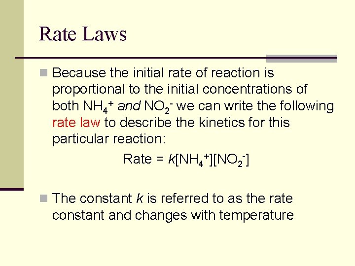 Rate Laws n Because the initial rate of reaction is proportional to the initial