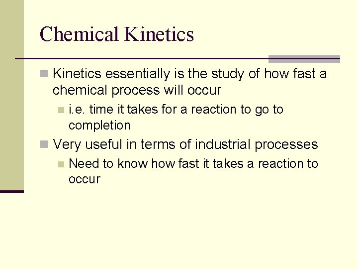 Chemical Kinetics n Kinetics essentially is the study of how fast a chemical process