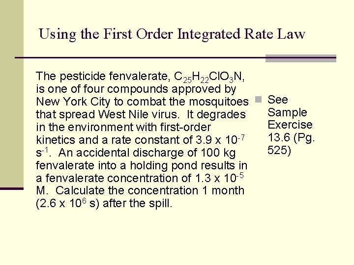 Using the First Order Integrated Rate Law The pesticide fenvalerate, C 25 H 22