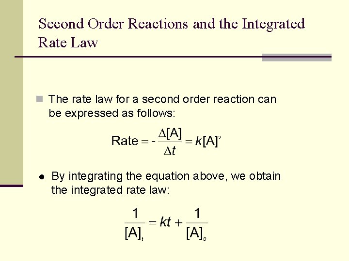 Second Order Reactions and the Integrated Rate Law n The rate law for a