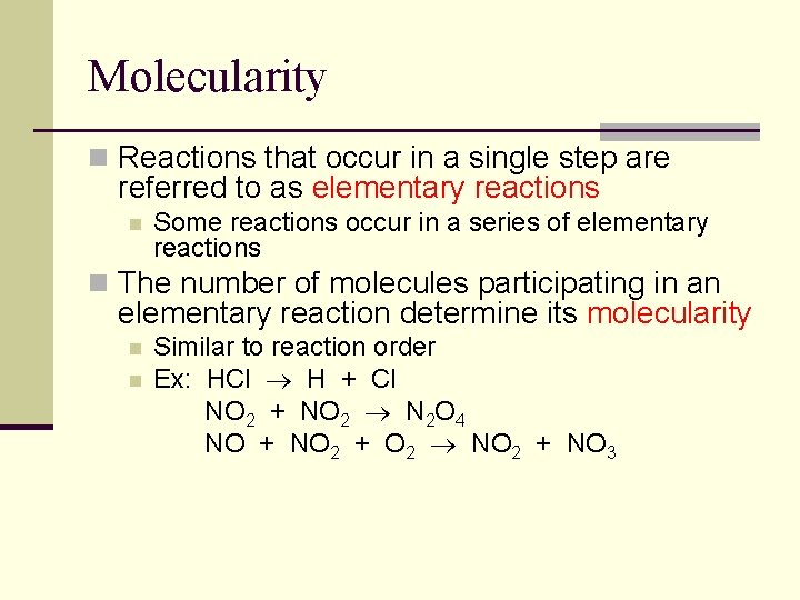 Molecularity n Reactions that occur in a single step are referred to as elementary