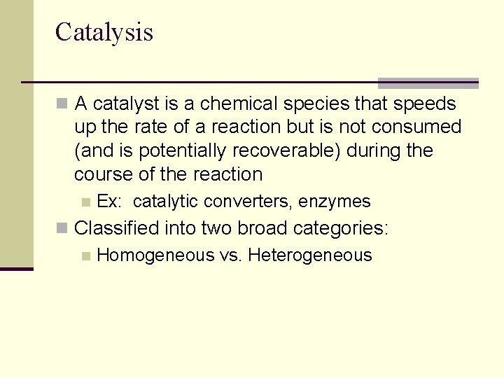 Catalysis n A catalyst is a chemical species that speeds up the rate of