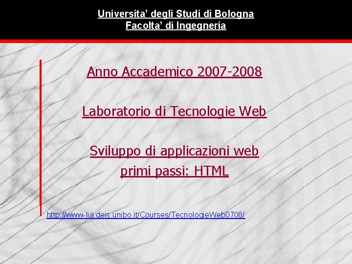 Universita’ degli Studi di Bologna Facolta’ di Ingegneria Anno Accademico 2007 -2008 Laboratorio di