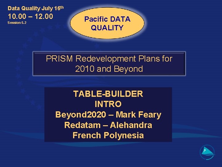 Data Quality July 16 th 10. 00 – 12. 00 Session 5. 2 Pacific