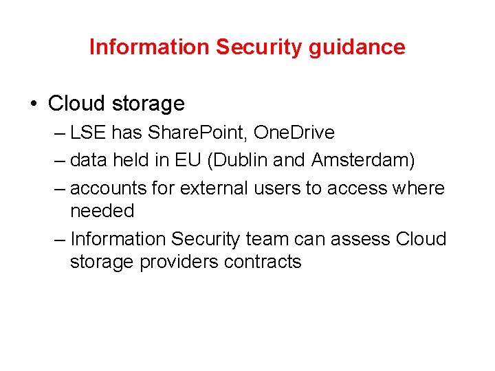 Information Security guidance • Cloud storage – LSE has Share. Point, One. Drive –