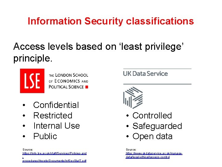 Information Security classifications Access levels based on ‘least privilege’ principle. • • Confidential Restricted