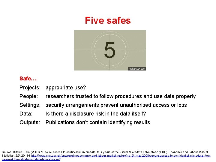 Five safes Safe… Projects: appropriate use? People: researchers trusted to follow procedures and use