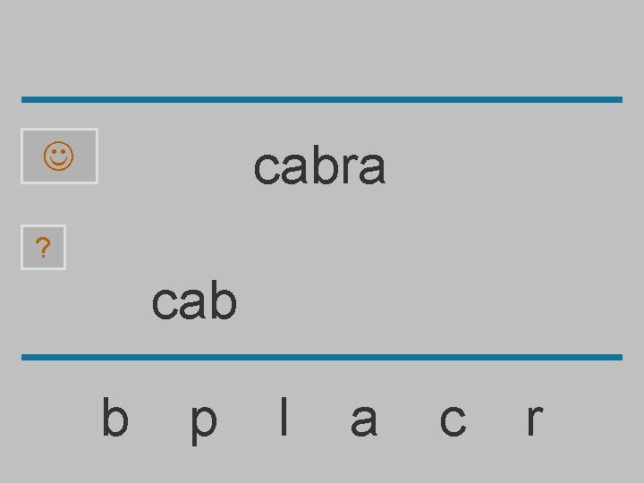 cabra ? cab b p l a c r 