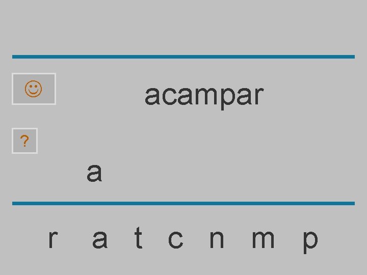 acampar ? a r a t c n m p 