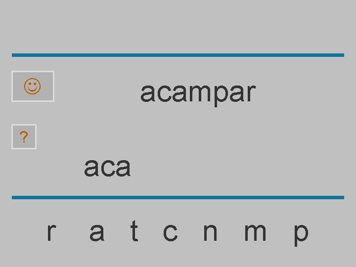 acampar ? aca r a t c n m p 