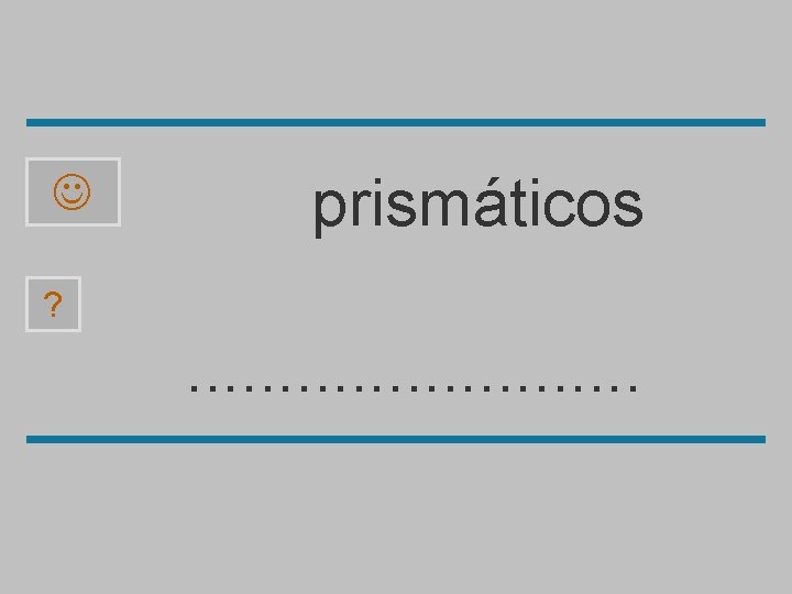  prismáticos ? . . . á t o c a p i r