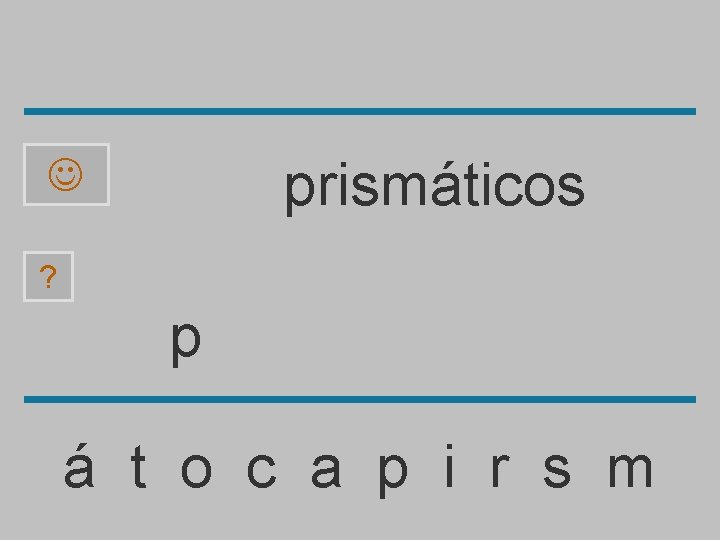 prismáticos ? p á t o c a p i r s m 