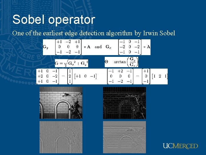 Sobel operator One of the earliest edge detection algorithm by Irwin Sobel 