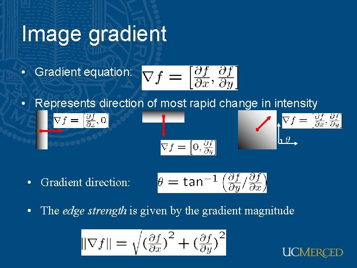 Image gradient • Gradient equation: • Represents direction of most rapid change in intensity