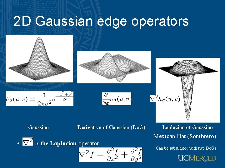 2 D Gaussian edge operators Gaussian • Derivative of Gaussian (Do. G) Laplacian of
