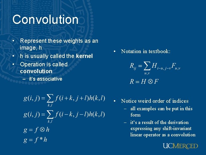 Convolution • Represent these weights as an image, h • h is usually called