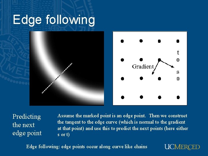 Edge following t Predicting the next edge point Assume the marked point is an