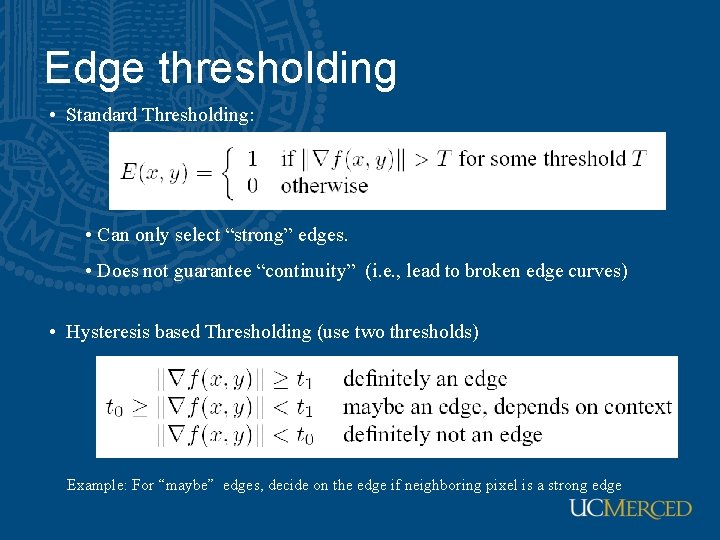 Edge thresholding • Standard Thresholding: • Can only select “strong” edges. • Does not