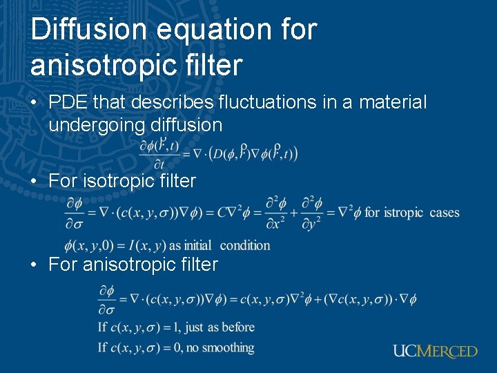 Diffusion equation for anisotropic filter • PDE that describes fluctuations in a material undergoing