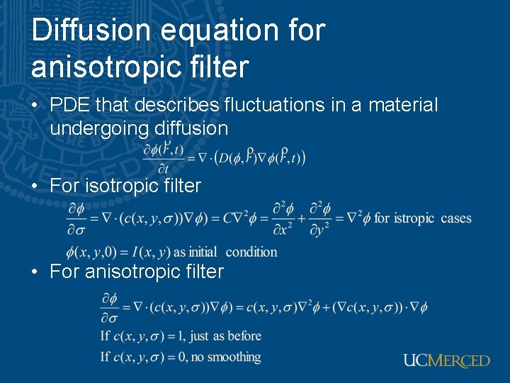 Diffusion equation for anisotropic filter • PDE that describes fluctuations in a material undergoing