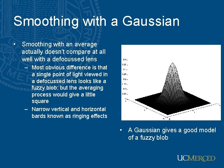 Smoothing with a Gaussian • Smoothing with an average actually doesn’t compare at all