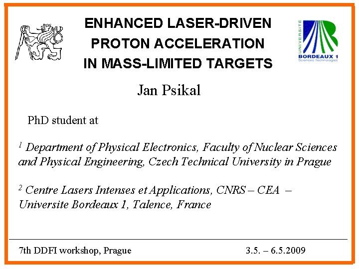 ENHANCED LASER-DRIVEN PROTON ACCELERATION IN MASS-LIMITED TARGETS Jan Psikal Ph. D student at Department