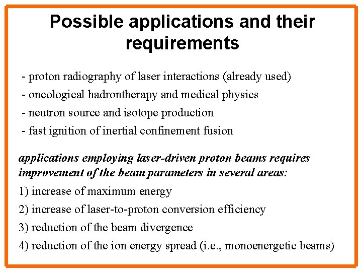 Possible applications and their requirements - proton radiography of laser interactions (already used) -