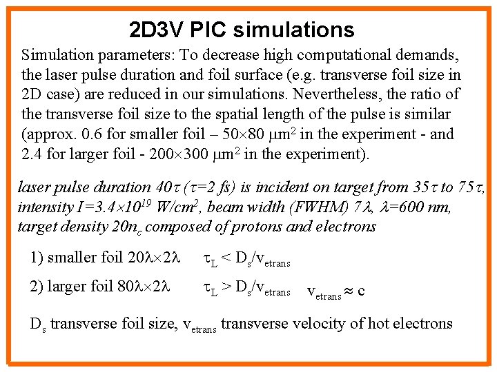 2 D 3 V PIC simulations Simulation parameters: To decrease high computational demands, the