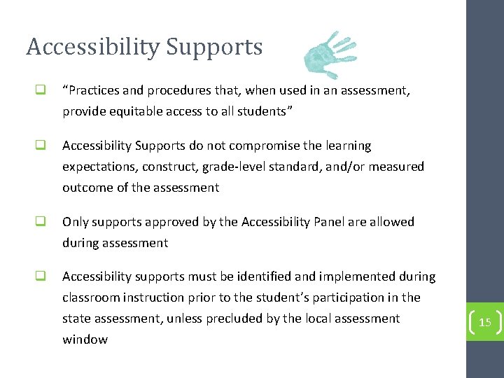 Accessibility Supports q “Practices and procedures that, when used in an assessment, provide equitable