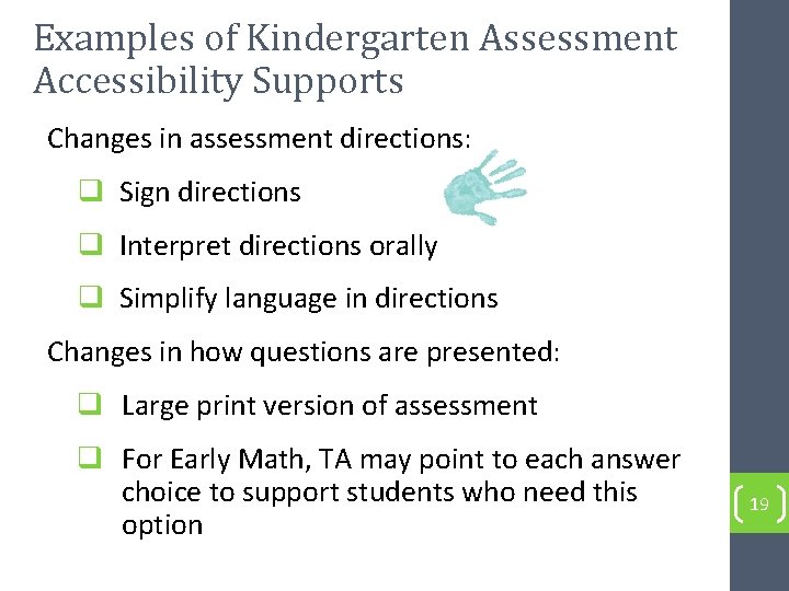 Examples of Kindergarten Assessment Accessibility Supports Changes in assessment directions: q Sign directions q