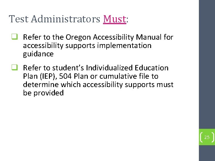 Test Administrators Must: q Refer to the Oregon Accessibility Manual for accessibility supports implementation