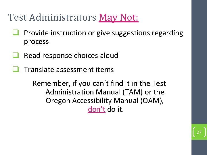 Test Administrators May Not: q Provide instruction or give suggestions regarding process q Read