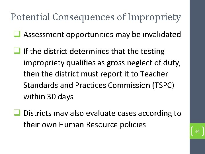 Potential Consequences of Impropriety q Assessment opportunities may be invalidated q If the district